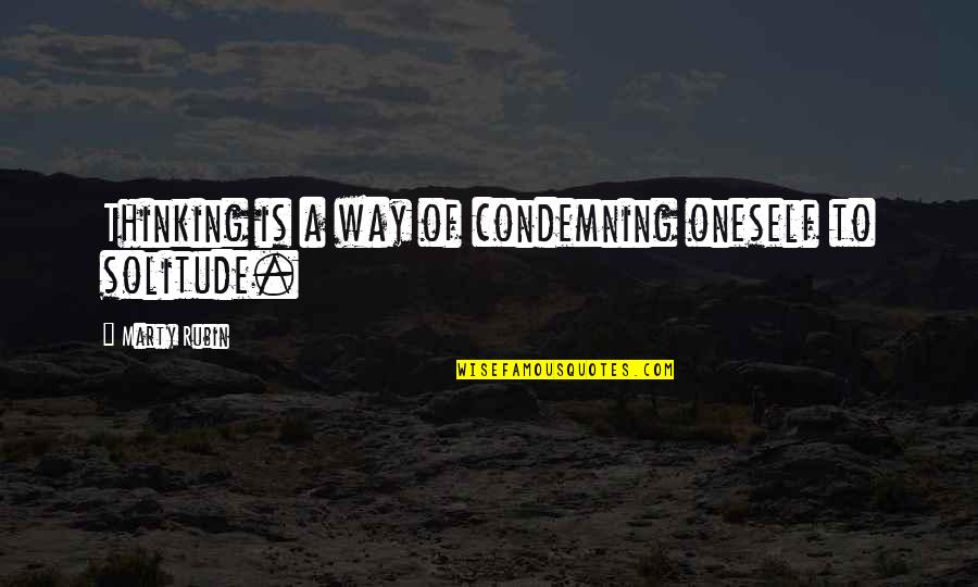 Free Young And Wild Quotes By Marty Rubin: Thinking is a way of condemning oneself to