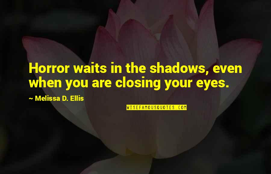 Free Young And Wild Quotes By Melissa D. Ellis: Horror waits in the shadows, even when you