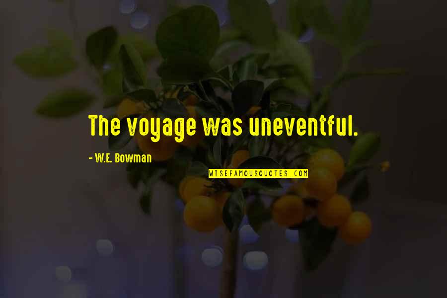 Free Young And Wild Quotes By W.E. Bowman: The voyage was uneventful.