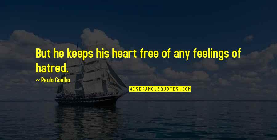 Free Your Heart From Hatred Quotes By Paulo Coelho: But he keeps his heart free of any