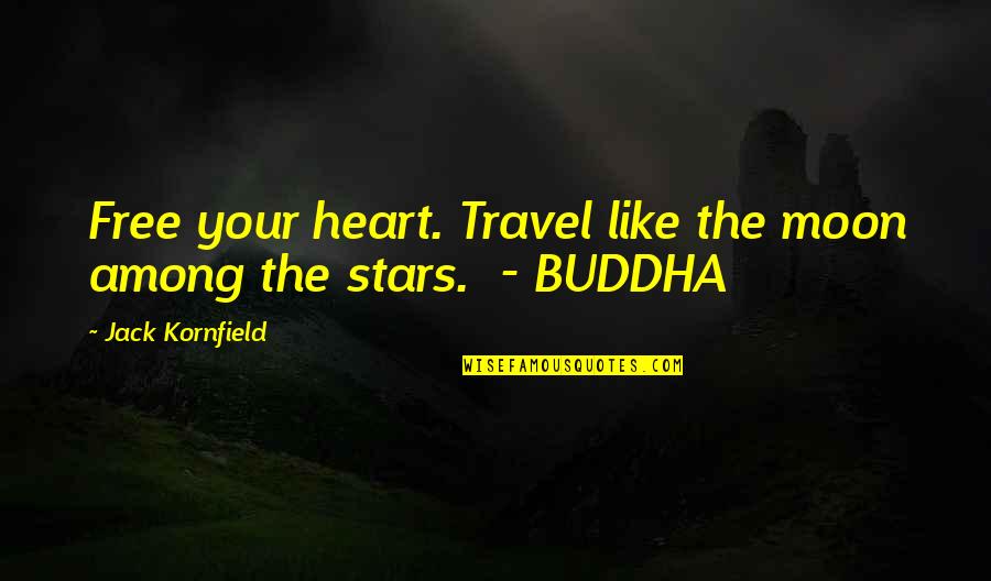 Free Your Heart Quotes By Jack Kornfield: Free your heart. Travel like the moon among