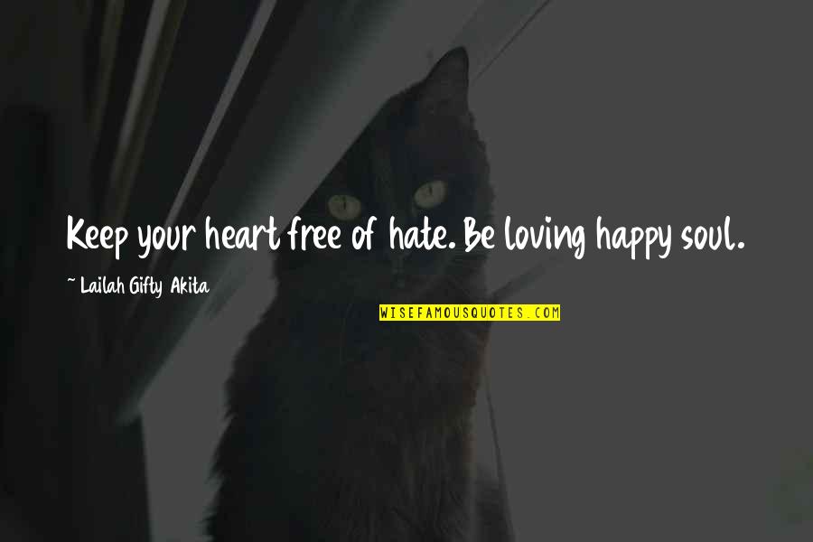 Free Your Heart Quotes By Lailah Gifty Akita: Keep your heart free of hate. Be loving