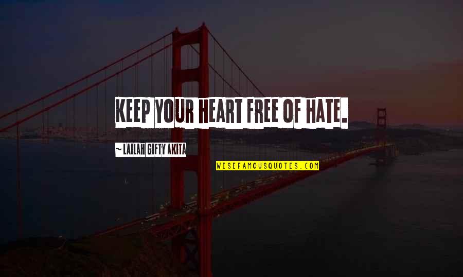 Free Your Heart Quotes By Lailah Gifty Akita: Keep your heart free of hate.