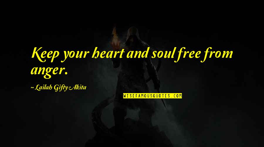 Free Your Heart Quotes By Lailah Gifty Akita: Keep your heart and soul free from anger.