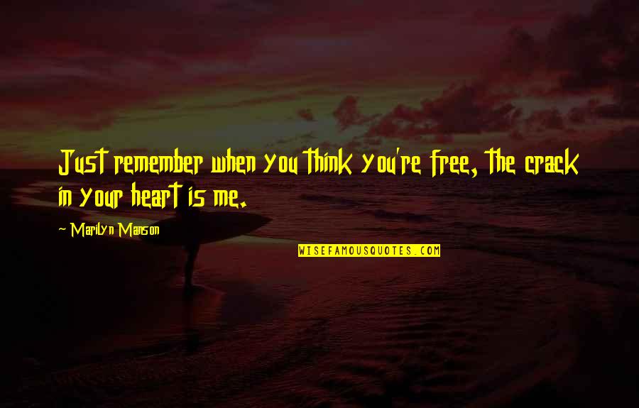 Free Your Heart Quotes By Marilyn Manson: Just remember when you think you're free, the