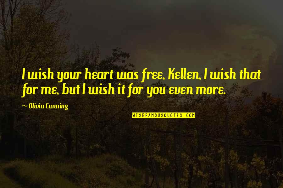 Free Your Heart Quotes By Olivia Cunning: I wish your heart was free, Kellen, I