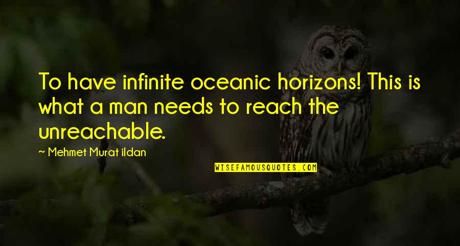Free Your Mind And Soul Quotes By Mehmet Murat Ildan: To have infinite oceanic horizons! This is what