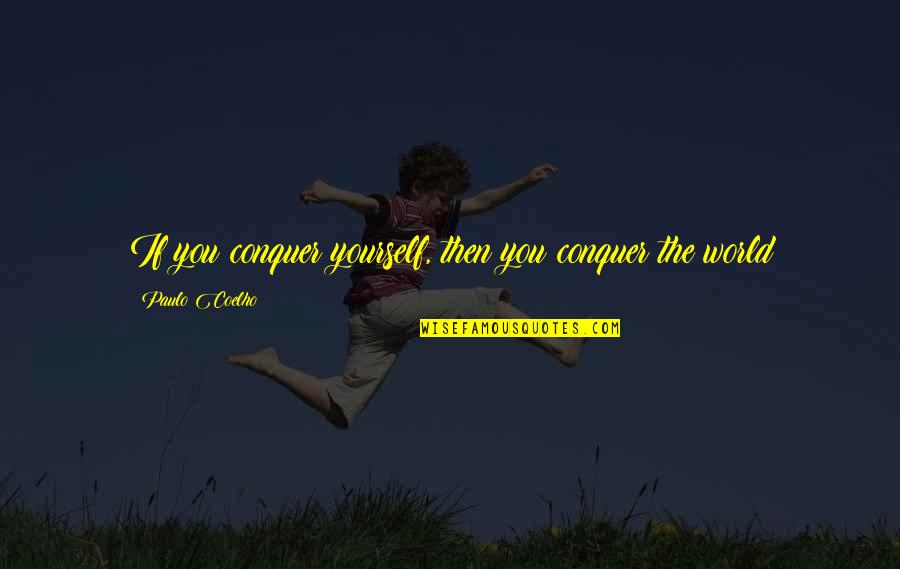 Free Your Mind From Stress Quotes By Paulo Coelho: If you conquer yourself, then you conquer the