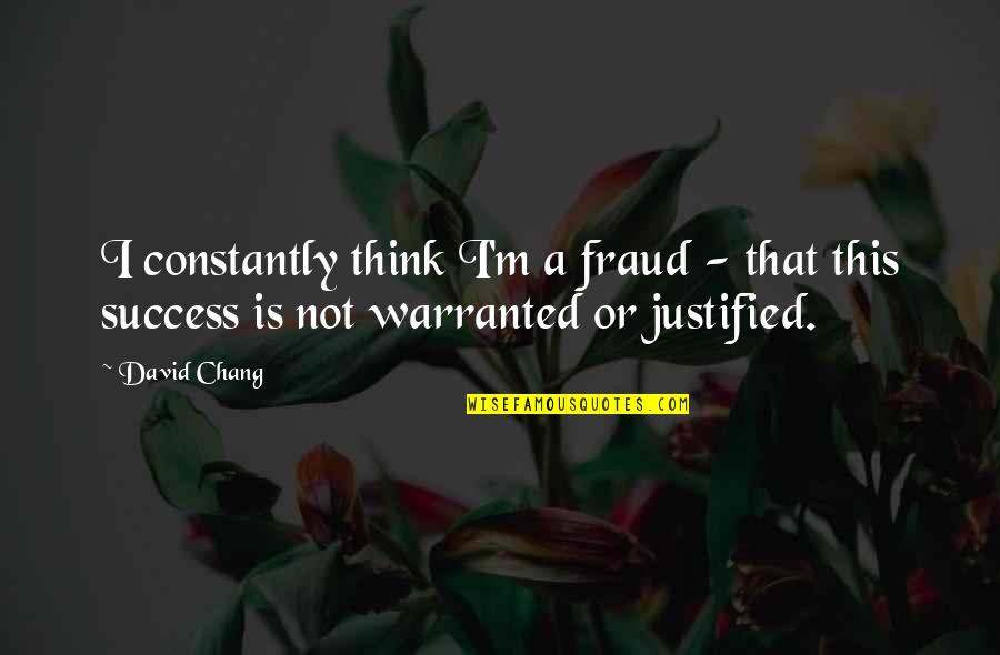 Free Your Mind Inspirational Quotes By David Chang: I constantly think I'm a fraud - that