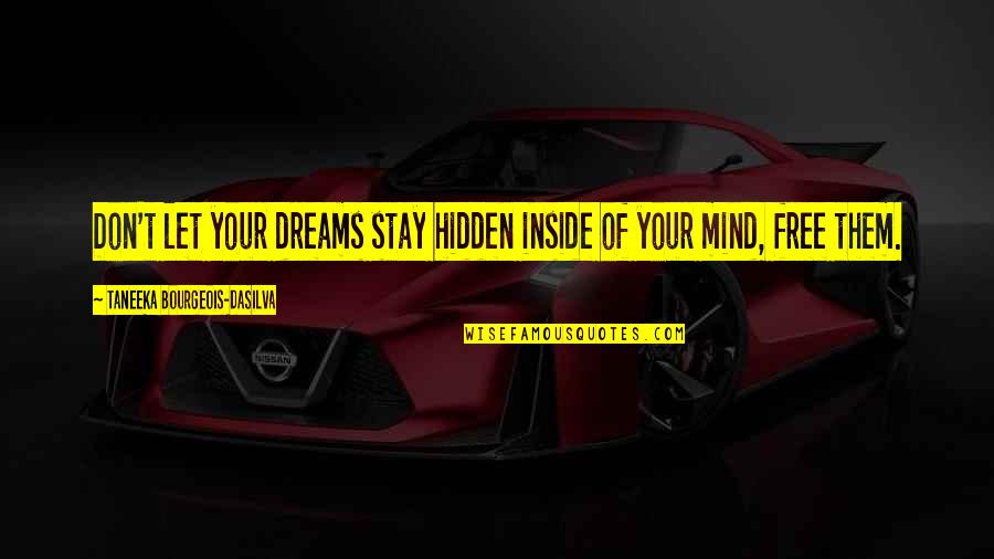 Free Your Mind Quotes By Taneeka Bourgeois-daSilva: Don't let your dreams stay hidden inside of