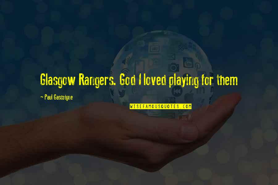 Freeasphost Quotes By Paul Gascoigne: Glasgow Rangers. God I loved playing for them
