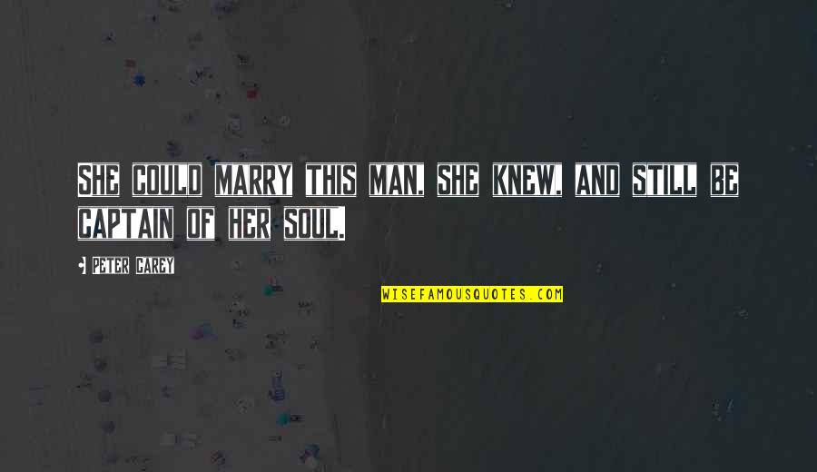 Freebee Miami Quotes By Peter Carey: She could marry this man, she knew, and