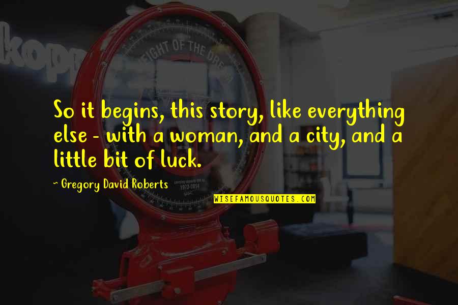 Freebies For Teachers Quotes By Gregory David Roberts: So it begins, this story, like everything else