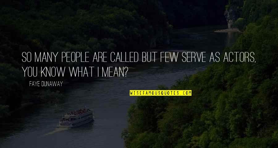 Freebies Quotes By Faye Dunaway: So many people are called but few serve