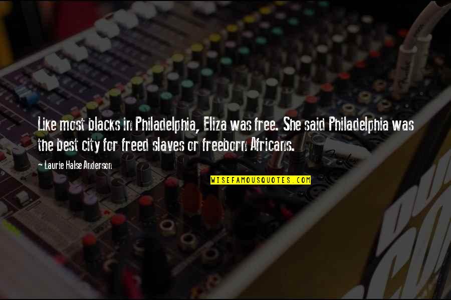 Freeborn Quotes By Laurie Halse Anderson: Like most blacks in Philadelphia, Eliza was free.