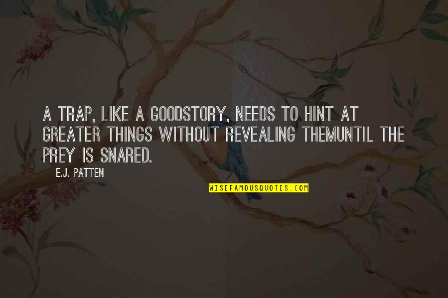 Freecycle Quotes By E.J. Patten: A trap, like a goodstory, needs to hint