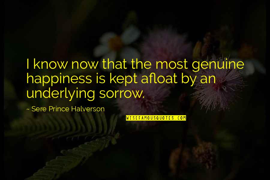 Freecycle Quotes By Sere Prince Halverson: I know now that the most genuine happiness