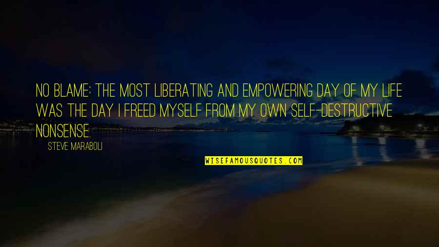 Freed Myself Quotes By Steve Maraboli: No Blame: The most liberating and empowering day