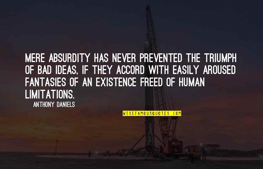 Freed Quotes By Anthony Daniels: Mere absurdity has never prevented the triumph of