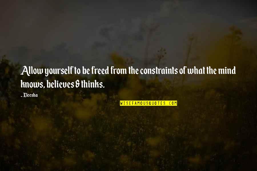 Freed Quotes By Eleesha: Allow yourself to be freed from the constraints