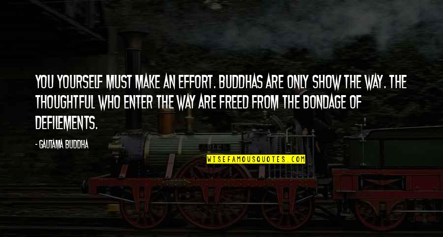 Freed Quotes By Gautama Buddha: You yourself must make an effort. Buddhas are