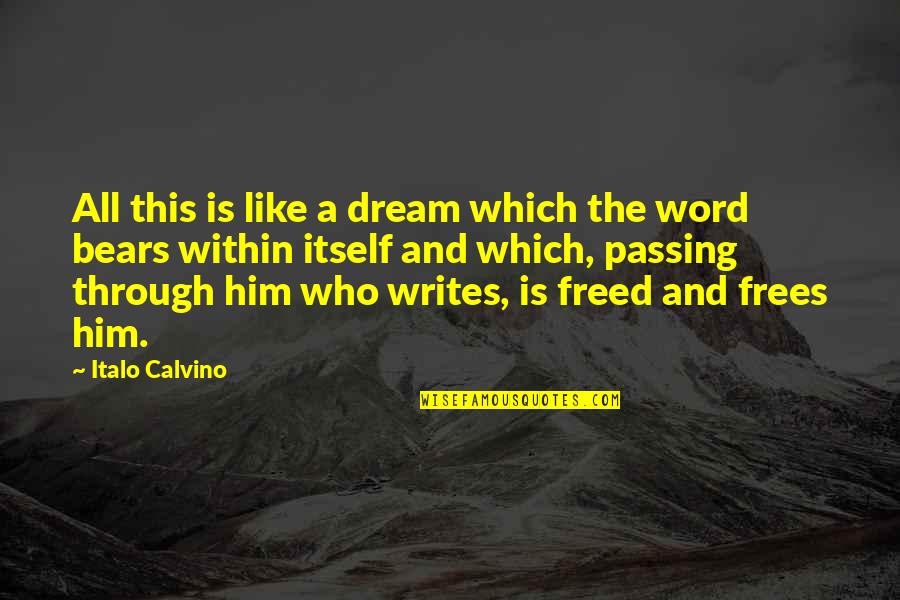 Freed Quotes By Italo Calvino: All this is like a dream which the