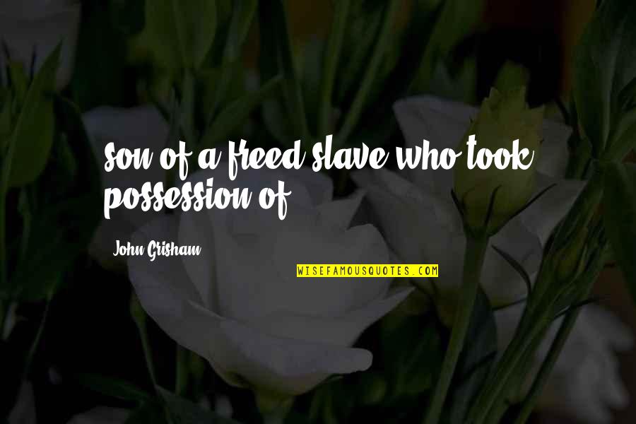 Freed Quotes By John Grisham: son of a freed slave who took possession