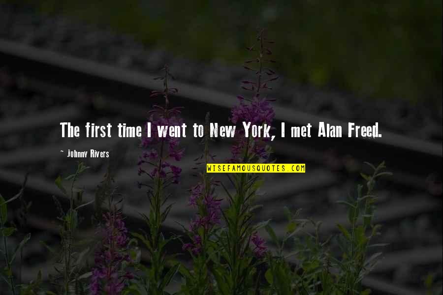 Freed Quotes By Johnny Rivers: The first time I went to New York,