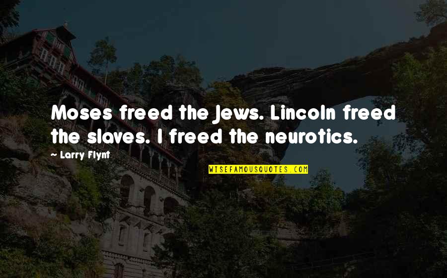 Freed Quotes By Larry Flynt: Moses freed the Jews. Lincoln freed the slaves.