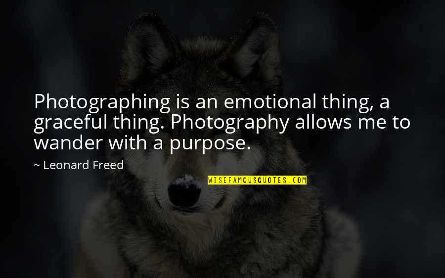 Freed Quotes By Leonard Freed: Photographing is an emotional thing, a graceful thing.