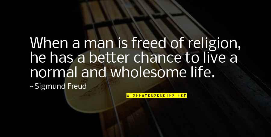 Freed Quotes By Sigmund Freud: When a man is freed of religion, he