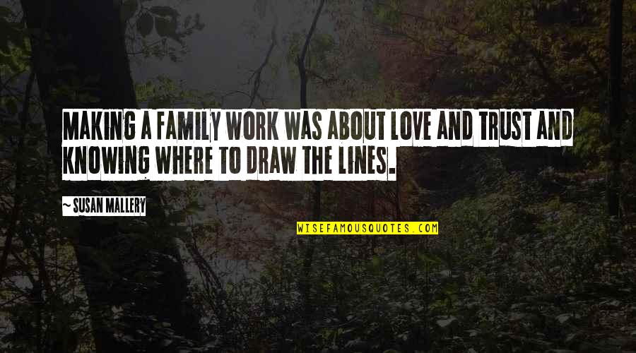 Freed Sellzen Quotes By Susan Mallery: Making a family work was about love and