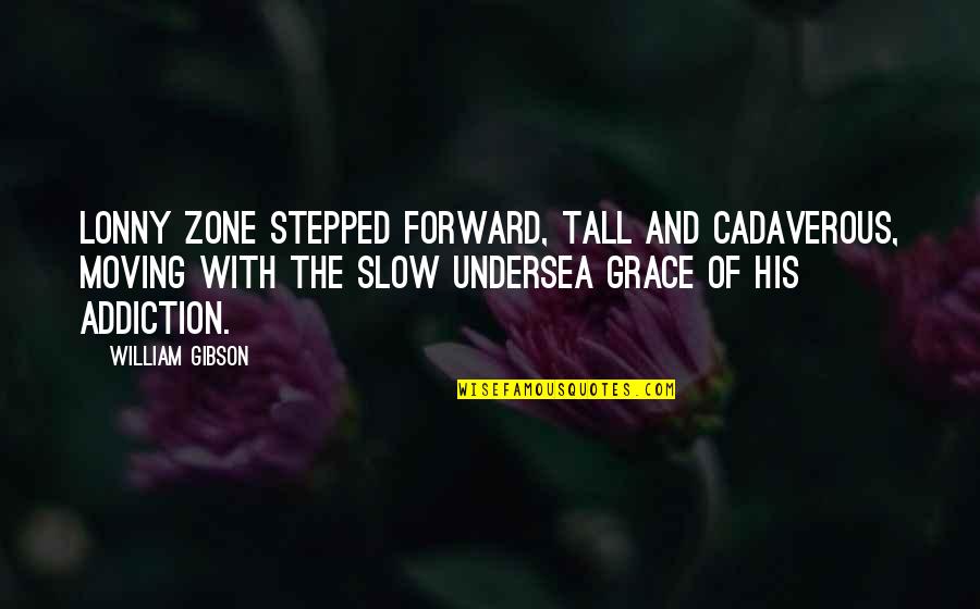 Freedive Quotes By William Gibson: Lonny Zone stepped forward, tall and cadaverous, moving Freedive Quotes By William Gibson: Lonny Zone stepped forward, tall and cadaverous, moving