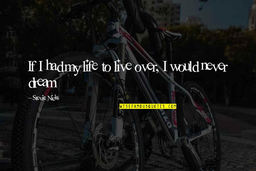 Freediving World Quotes By Stevie Nicks: If I had my life to live over, Freediving World Quotes By Stevie Nicks: If I had my life to live over,