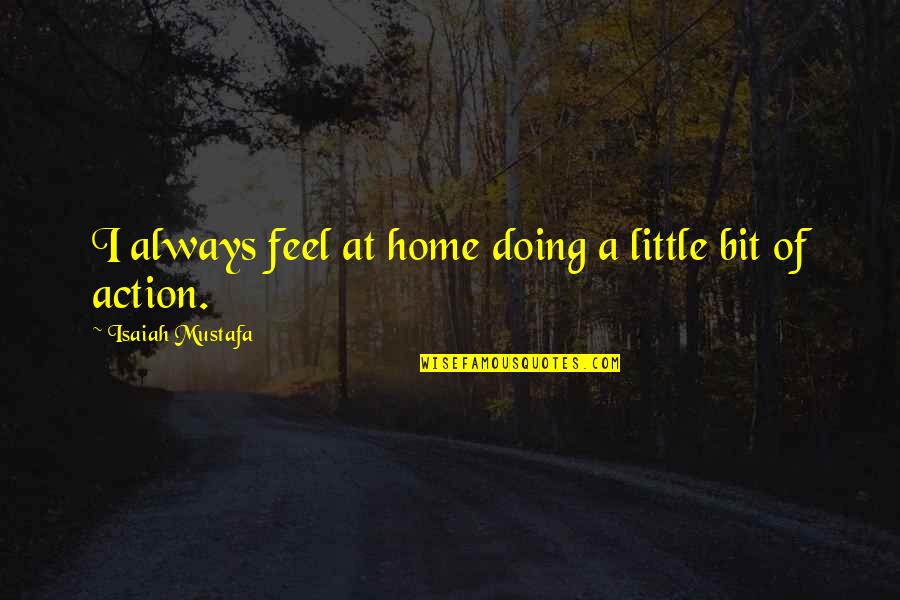 Freedland Dds Quotes By Isaiah Mustafa: I always feel at home doing a little Freedland Dds Quotes By Isaiah Mustafa: I always feel at home doing a little