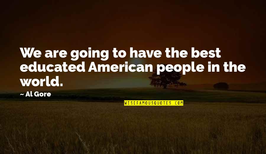 Freedlander Theater Quotes By Al Gore: We are going to have the best educated