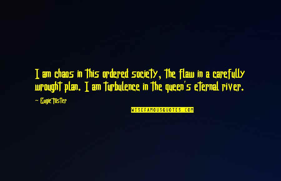 Freedlander Theater Quotes By Eugie Foster: I am chaos in this ordered society, the