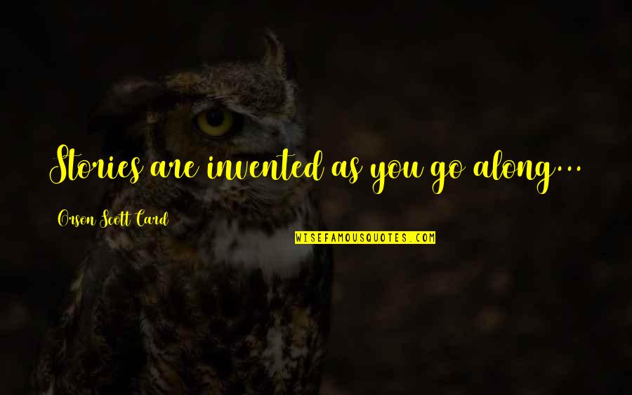 Freedlander Theater Quotes By Orson Scott Card: Stories are invented as you go along...