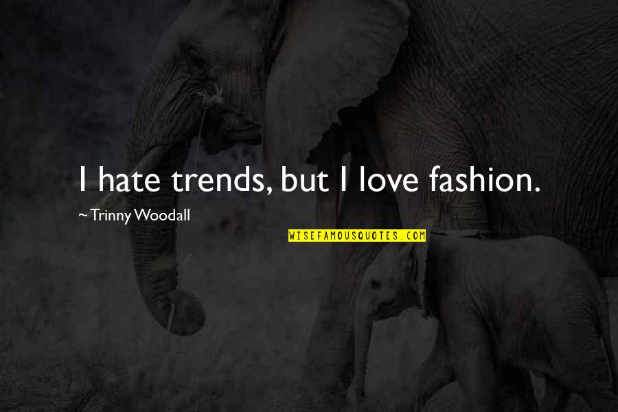 Freedlund Hydroseeding Quotes By Trinny Woodall: I hate trends, but I love fashion. Freedlund Hydroseeding Quotes By Trinny Woodall: I hate trends, but I love fashion.
