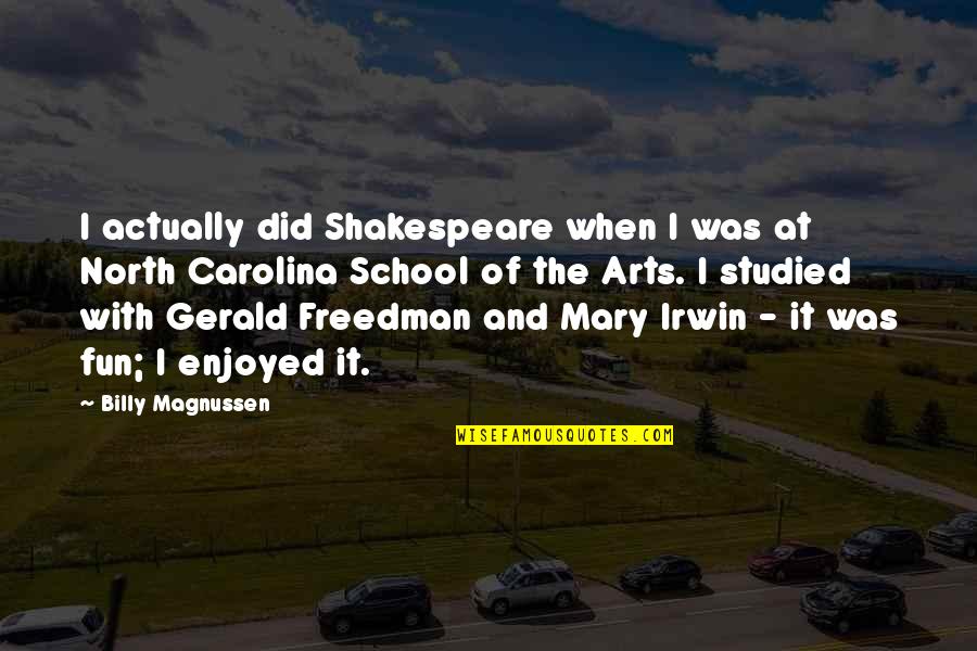 Freedman Quotes By Billy Magnussen: I actually did Shakespeare when I was at