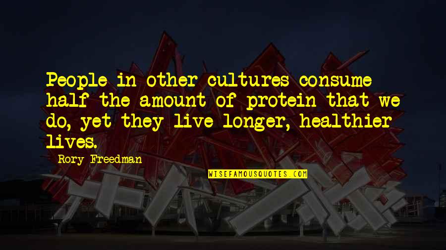 Freedman Quotes By Rory Freedman: People in other cultures consume half the amount