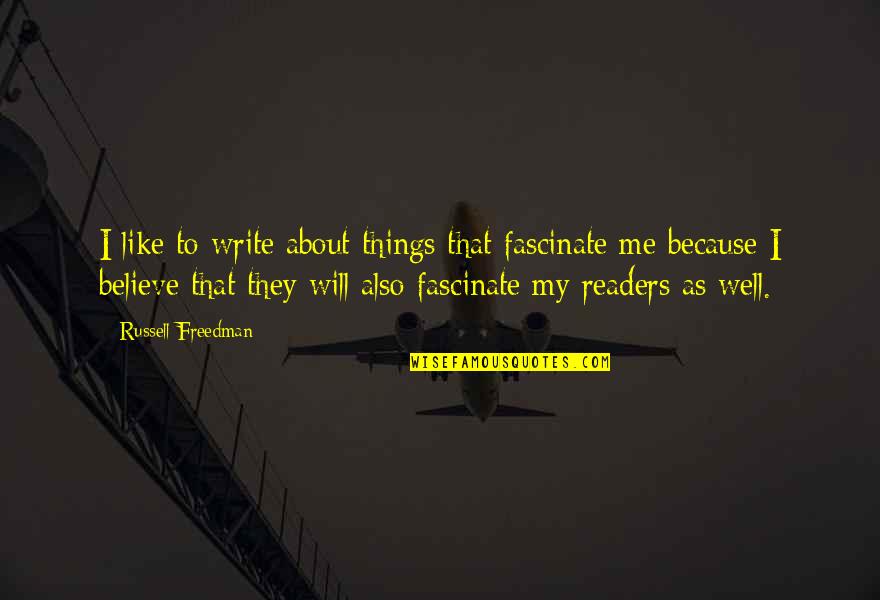 Freedman Quotes By Russell Freedman: I like to write about things that fascinate