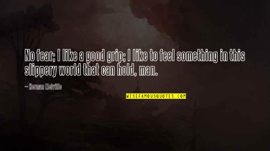 Freedo Quotes By Herman Melville: No fear; I like a good grip; I