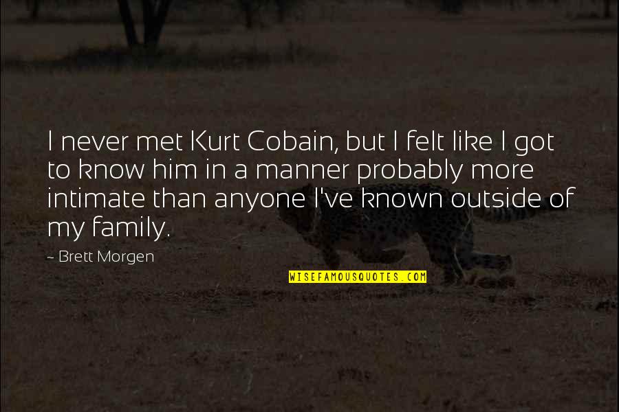 Freedom After Divorce Quotes By Brett Morgen: I never met Kurt Cobain, but I felt