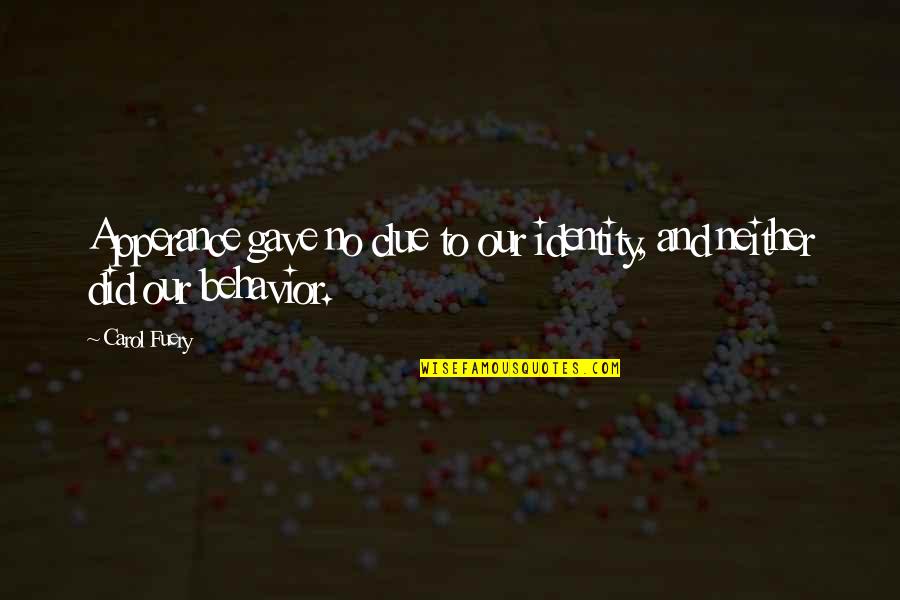 Freedom After Exam Quotes By Carol Fuery: Apperance gave no clue to our identity, and