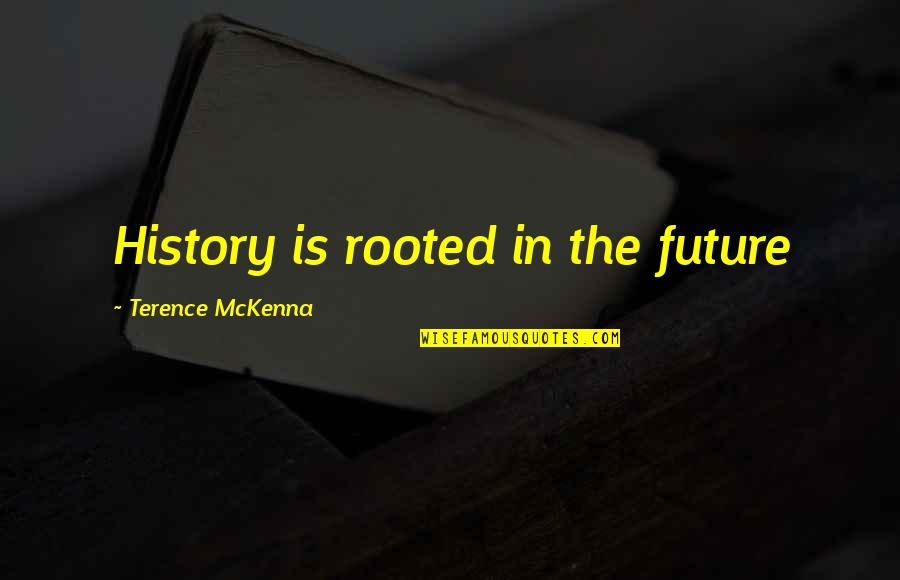 Freedom After Exam Quotes By Terence McKenna: History is rooted in the future Freedom After Exam Quotes By Terence McKenna: History is rooted in the future