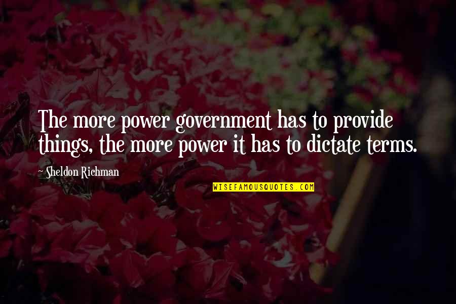 Freedom Ain't Free Quotes By Sheldon Richman: The more power government has to provide things, Freedom Ain't Free Quotes By Sheldon Richman: The more power government has to provide things,