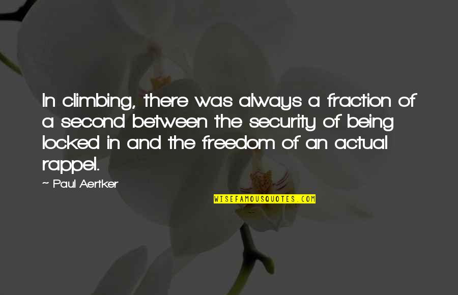 Freedom And Adventure Quotes By Paul Aertker: In climbing, there was always a fraction of Freedom And Adventure Quotes By Paul Aertker: In climbing, there was always a fraction of