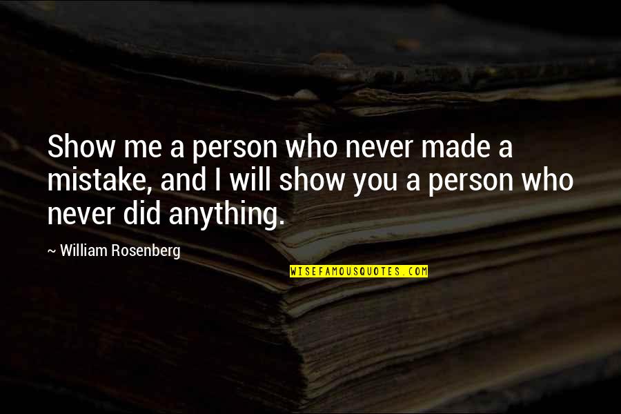 Freedom And Adventure Quotes By William Rosenberg: Show me a person who never made a Freedom And Adventure Quotes By William Rosenberg: Show me a person who never made a