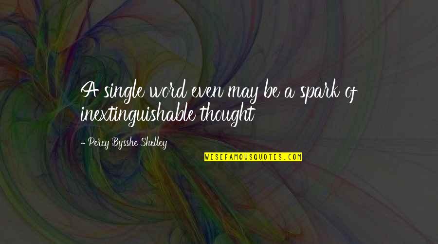 Freedom And Birds Quotes By Percy Bysshe Shelley: A single word even may be a spark